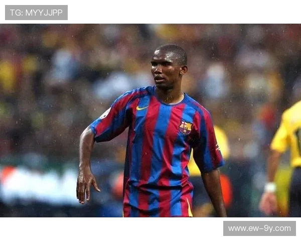 以埃托奥为核心讲述美丽足球辉耀绿茵时代的巅峰壮丽传奇瞬间 以埃托奥为核心讲述美丽足球辉耀绿茵时代的巅峰壮丽传奇瞬间